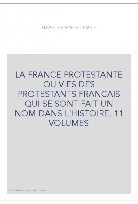LA FRANCE PROTESTANTE OU VIES DES PROTESTANTS FRANCAIS QUI SE SONT FAIT UN NOM DANS L'HISTOIRE