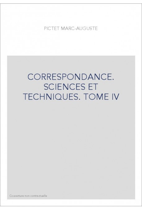 CORRESPONDANCE, SCIENCES ET TECHNIQUES. TOME IV. LES CORRESPONDANTS SUISSES, ITALIENS, ALLEMANDS ETC.