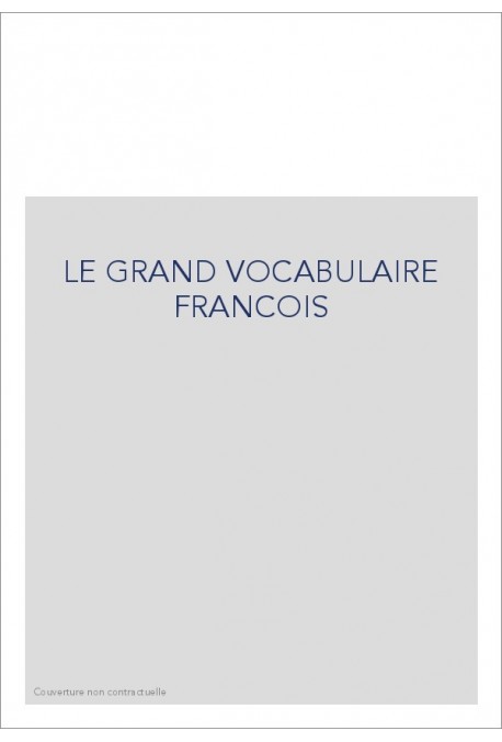 LE GRAND VOCABULAIRE FRANCOIS