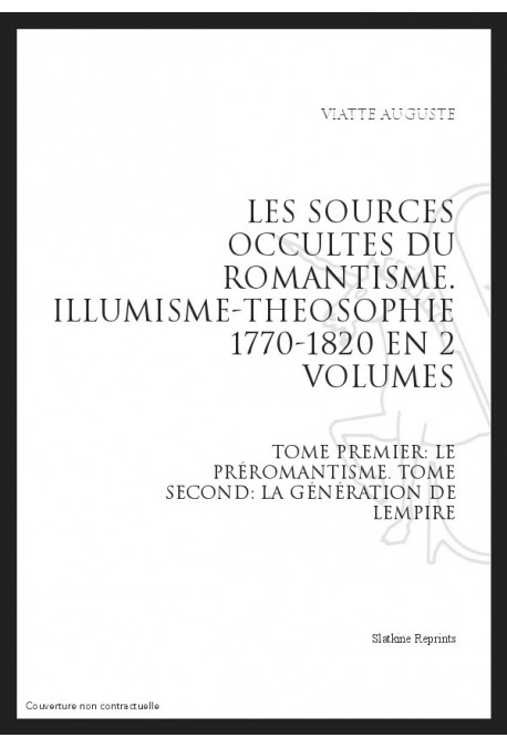LES SOURCES OCCULTES DU ROMANTISME. ILLUMINISME - THEOSOPHIE. 1770-1820