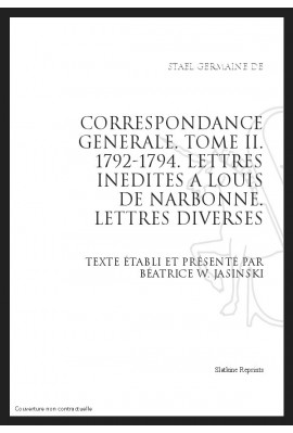 CORRESPONDANCE GENERALE T2 : LETTRES INEDITES A LOUIS DE NARBONNE. LETTRES DIVERSES. 1791-1794
