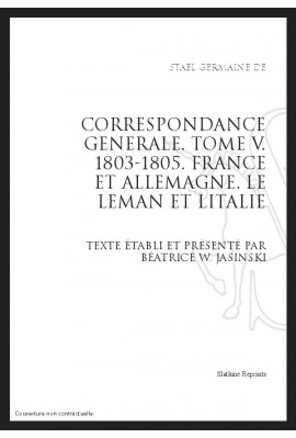 CORRESPONDANCE GENERALE T5 : FRANCE ET ALLEMAGNE. LE LEMAN ET L'ITALIE. 1803-1805