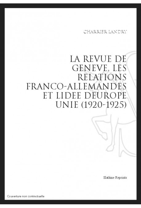 LA REVUE DE GENEVE, LES RELATIONS FRANCO-ALLEMANDES ET L'IDEE D'EUROPE UNIE (1920-1925)