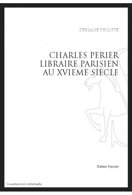 CHARLES PERIER. LIBRAIRE PARISIEN AU SEIZIEME SIECLE