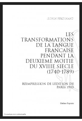 LES TRANSFORMATIONS DE LA LANGUE FRANÇAISE PENDANT LA DEUXIÈME MOITIÉ DU XVIII SIÈCLE (1740-1789)