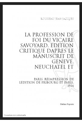 LA PROFESSION DE FOI DU VICAIRE SAVOYARD ÉDITION CRITIQUE D'APRÈS MANUSCRITS GENÈVE, NEUCHÂTEL, PARIS