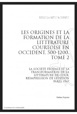 LES ORIGINES ET LA FORMATION DE LA LITTÉRATURE COURTOISE EN OCCIDENT, 500-1200. TOME 2.