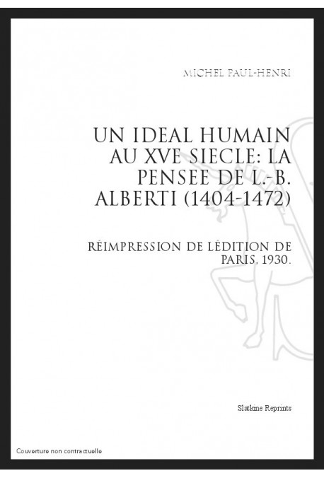 UN IDEAL HUMAIN AU XV SIECLE: LA PENSEE DE L-B ALBERTI (1404-1472)