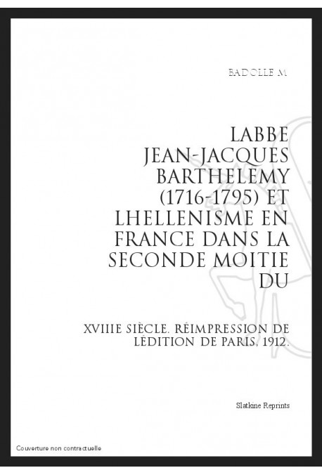 L'ABBE JEAN-JACQUES BARTHELEMY (1716-1795) ET L'HELLENISME EN FRANCE DANS LA SECONDE MOITIE DU XVIIIE