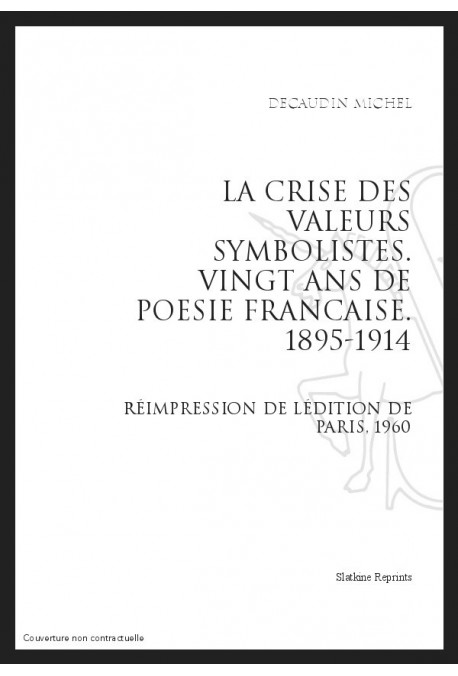 LA CRISE DES VALEURS SYMBOLISTES. VINGT ANS DE POESIE FRANCAISE, 1895-1914. (1960).