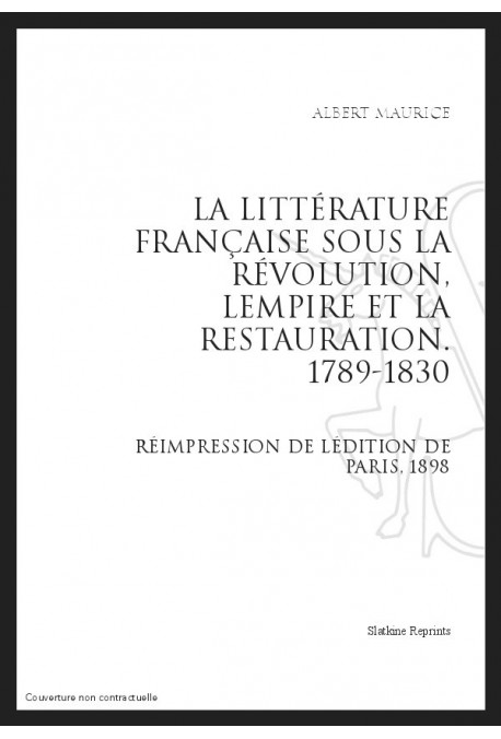 LA LITTÉRATURE FRANÇAISE SOUS LA RÉVOLUTION, L’EMPIRE ET LA RESTAURATION (1789-1830)