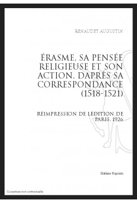 ÉRASME, SA PENSÉE RELIGIEUSE ET SON ACTION, D’APRÈS SA CORRESPONDANCE (1518-1521)