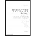 FÉNELON AU XVIII SIÈCLE EN FRANCE (1715-1820) SON PRESTIGE, SON INFLUENCE TABLEAUX BIBLIOGRAPHIQUES