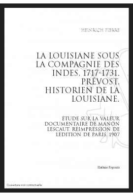 LA LOUISIANE SOUS LA COMPAGNIE DES INDES 1717-1731. PRÉVOST, HISTORIEN DE LA LOUISIANE