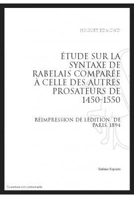 ÉTUDE SUR LA SYNTAXE DE RABELAIS COMPARÉE À CELLE DES AUTRES PROSATEURS DE 1450 À 1550