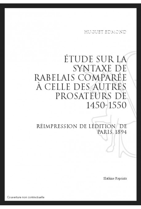 ÉTUDE SUR LA SYNTAXE DE RABELAIS COMPARÉE À CELLE DES AUTRES PROSATEURS DE 1450 À 1550