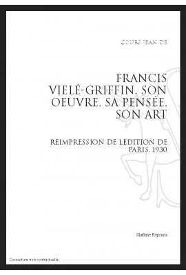 FRANCIS VIELÉ-GRIFFIN. SON OEUVRE, SA PENSÉE, SON ART