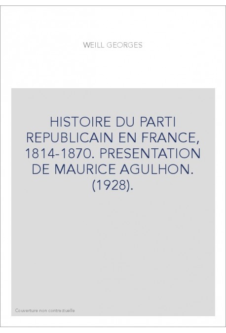 HISTOIRE DU PARTI REPUBLICAIN EN FRANCE, 1814-1870. PRESENTATION DE MAURICE AGULHON. (1928).