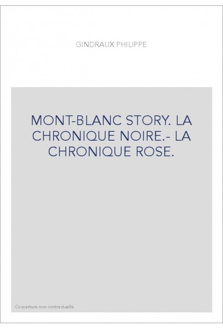 MONT-BLANC STORY. LA CHRONIQUE NOIRE.- LA CHRONIQUE ROSE.