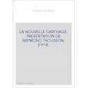LA NOUVELLE CARTHAGE. PRESENTATION DE RAYMOND TROUSSON. (1914).