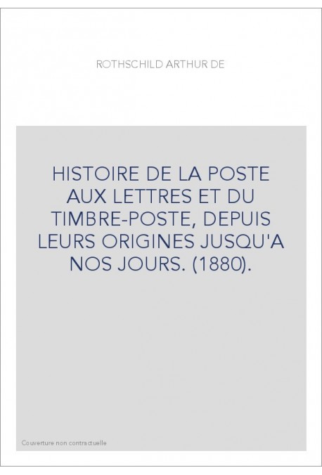 HISTOIRE DE LA POSTE AUX LETTRES ET DU TIMBRE-POSTE, DEPUIS LEURS ORIGINES JUSQU'A NOS JOURS. (1880).