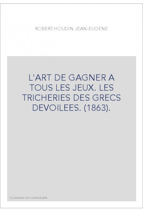 L'ART DE GAGNER A TOUS LES JEUX. LES TRICHERIES DES GRECS DEVOILEES. (1863).