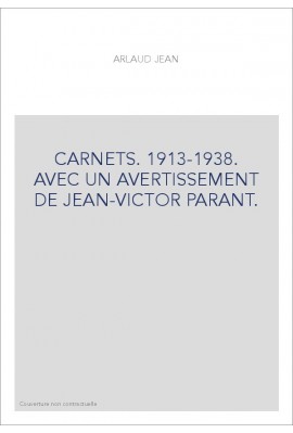 CARNETS. 1913-1938. AVEC UN AVERTISSEMENT DE JEAN-VICTOR PARANT.