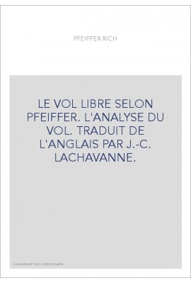 LE VOL LIBRE SELON PFEIFFER. L'ANALYSE DU VOL. TRADUIT DE L'ANGLAIS PAR J.-C. LACHAVANNE.
