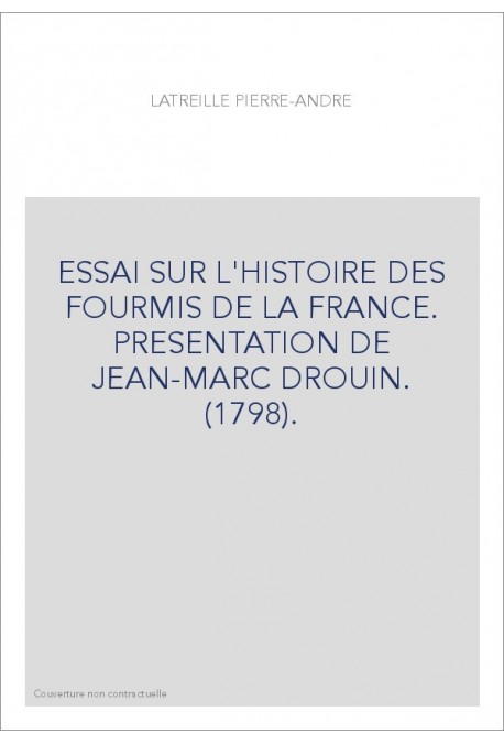 ESSAI SUR L'HISTOIRE DES FOURMIS DE LA FRANCE. PRESENTATION DE JEAN-MARC DROUIN. (1798).