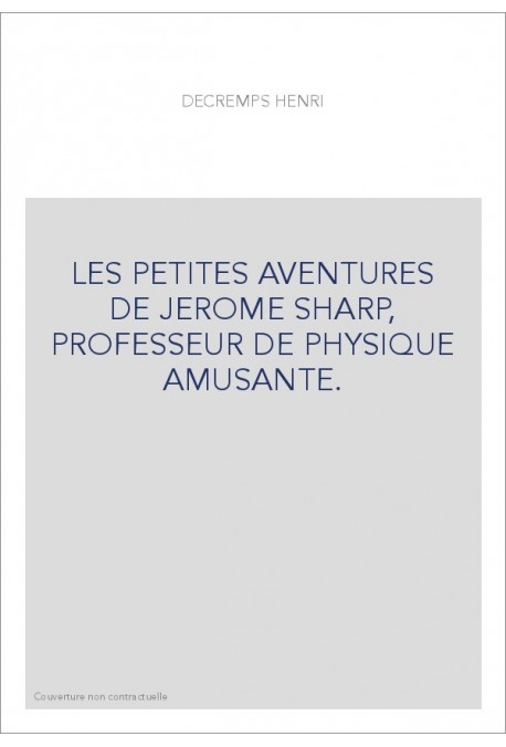 LES PETITES AVENTURES DE JEROME SHARP, PROFESSEUR DE PHYSIQUE AMUSANTE.