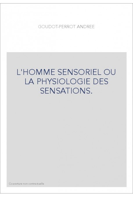 L'HOMME SENSORIEL OU LA PHYSIOLOGIE DES SENSATIONS.