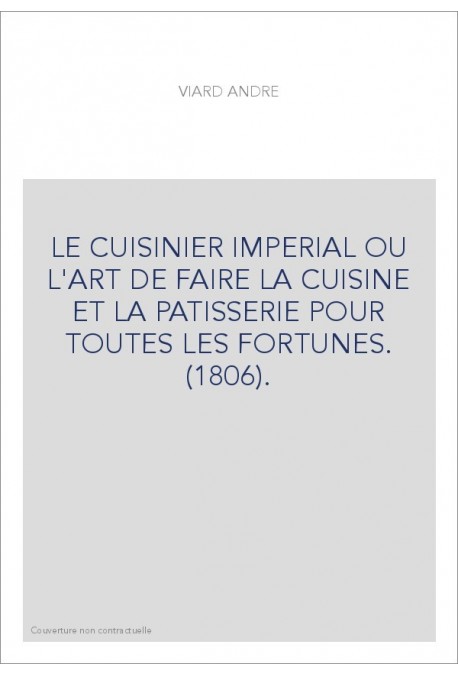 LE CUISINIER IMPERIAL OU L'ART DE FAIRE LA CUISINE ET LA PATISSERIE POUR TOUTES LES FORTUNES. (1806).