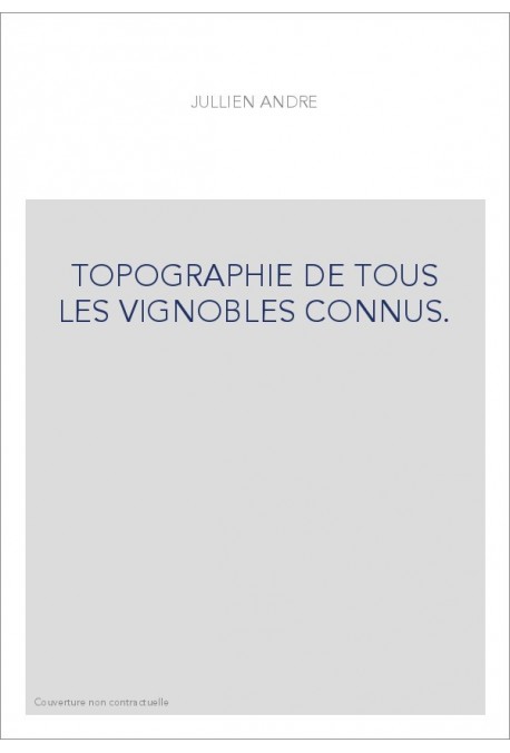 TOPOGRAPHIE DE TOUS LES VIGNOBLES CONNUS. (1866).