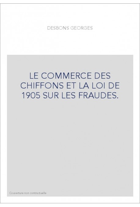 LE COMMERCE DES CHIFFONS ET LA LOI DE 1905 SUR LES FRAUDES.