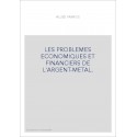 LES PROBLEMES ECONOMIQUES ET FINANCIERS DE L'ARGENT-METAL.