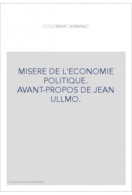 MISERE DE L'ECONOMIE POLITIQUE. AVANT-PROPOS DE JEAN ULLMO.