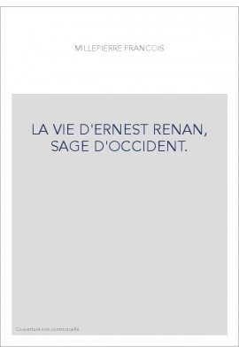 LA VIE D'ERNEST RENAN, SAGE D'OCCIDENT.