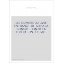 LES OUVRIERS DU LIVRE EN FRANCE, DE 1789 A LA CONSTITUTION DE LA FEDERATION DU LIVRE.