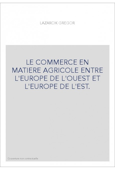 LE COMMERCE EN MATIERE AGRICOLE ENTRE L'EUROPE DE L'OUEST ET L'EUROPE DE L'EST.
