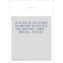 LE GUIDE DE L'ETUDIANT EN MATIERE DE SOCIETE DES NATIONS. LIVRES. - REVUES. - ECOLES.