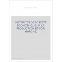 INSTITUTES DE SCIENCE ECONOMIQUE. III: LA PRODUCTION ET SON MARCHE.