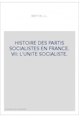 HISTOIRE DES PARTIS SOCIALISTES EN FRANCE. VII: L'UNITE SOCIALISTE.