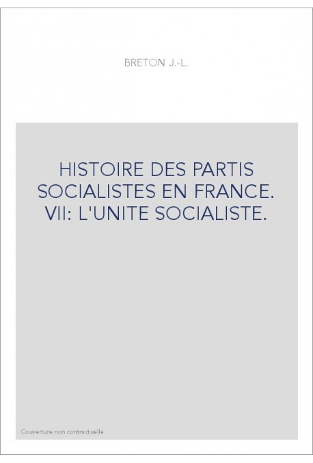 HISTOIRE DES PARTIS SOCIALISTES EN FRANCE. VII: L'UNITE SOCIALISTE.