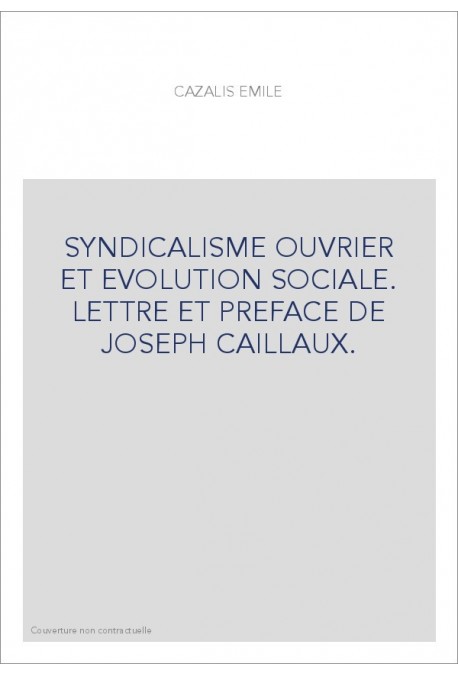 SYNDICALISME OUVRIER ET EVOLUTION SOCIALE. LETTRE ET PREFACE DE JOSEPH CAILLAUX.