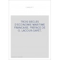 TROIS SIECLES D'ECONOMIE MARITIME FRANCAISE. PREFACE DE G. LACOUR-GAYET.