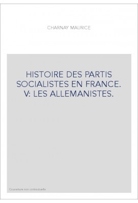 HISTOIRE DES PARTIS SOCIALISTES EN FRANCE. V: LES ALLEMANISTES.