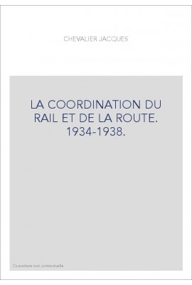 LA COORDINATION DU RAIL ET DE LA ROUTE. 1934-1938.
