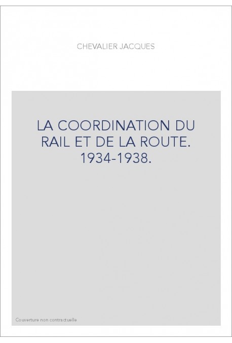 LA COORDINATION DU RAIL ET DE LA ROUTE. 1934-1938.