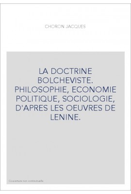 LA DOCTRINE BOLCHEVISTE. PHILOSOPHIE, ECONOMIE POLITIQUE, SOCIOLOGIE, D'APRES LES OEUVRES DE LENINE.