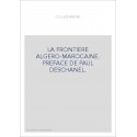 LA FRONTIERE ALGERO-MAROCAINE. PREFACE DE PAUL DESCHANEL.